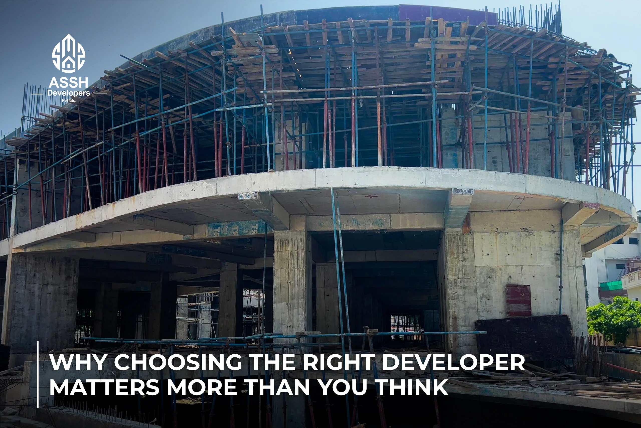 Why Choosing the Right Developer Matters More Than You Think